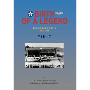 Birth of a Legend: The Bomber Mafia and the Y1b-17 - Hardcover