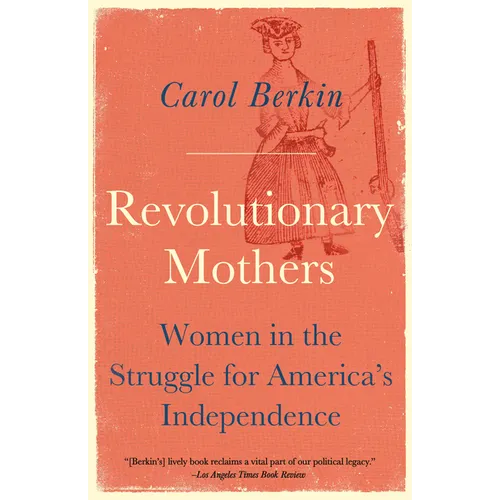 Revolutionary Mothers: Women in the Struggle for America's Independence - Paperback