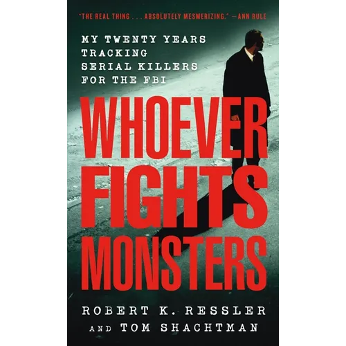 Whoever Fights Monsters: My Twenty Years Tracking Serial Killers for the FBI - Mass Market Paperbound