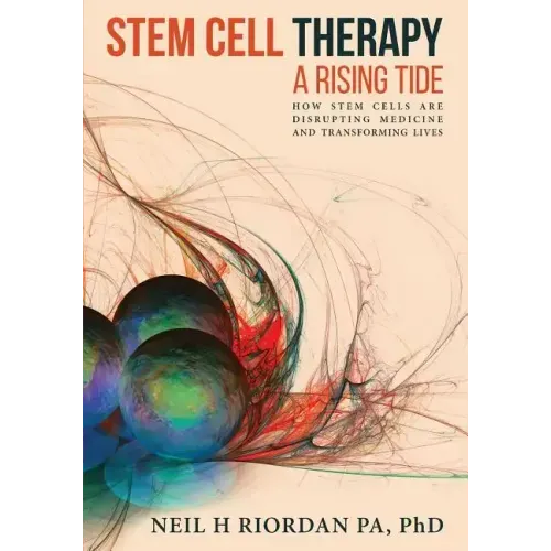 Stem Cell Therapy: A Rising Tide: How Stem Cells Are Disrupting Medicine and Transforming Lives - Paperback
