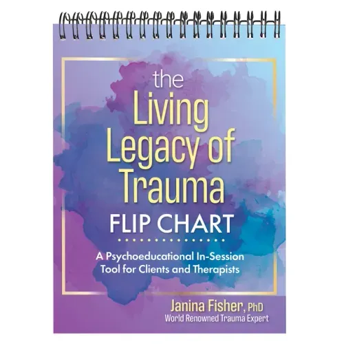The Living Legacy of Trauma Flip Chart: A Psychoeducational In-Session Tool for Clients and Therapists - Spiral