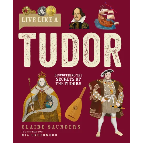Live Like a Tudor: Discovering the Secrets of the Tudors - Hardcover