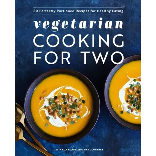 Vegetarian Cooking for Two: 80 Perfectly Portioned Recipes for Healthy Eating - Hardcover