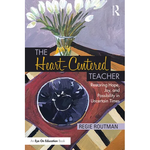 The Heart-Centered Teacher: Restoring Hope, Joy, and Possibility in Uncertain Times - Paperback