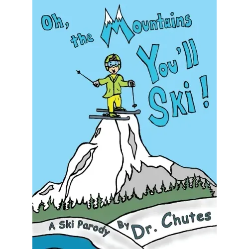 Oh, the Mountains You'll Ski!: A Ski Parody by Dr. Chutes - Hardcover