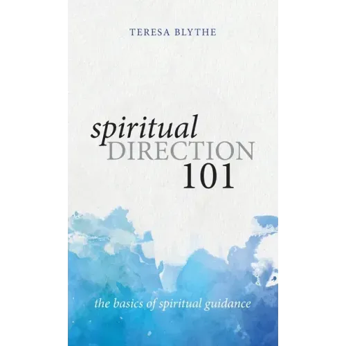 Spiritual Direction 101: The Basics of Spiritual Guidance - Hardcover
