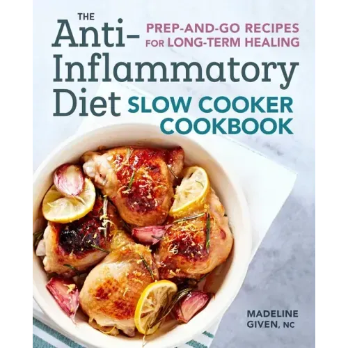 The Anti-Inflammatory Diet Slow Cooker Cookbook: Prep-And-Go Recipes for Long-Term Healing - Paperback