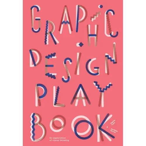 Graphic Design Play Book: An Exploration of Visual Thinking (Logo, Typography, Website, Poster, Web, and Creative Design) - Paperback