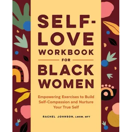 Self-Love Workbook for Black Women: Empowering Exercises to Build Self-Compassion and Nurture Your True Self - Paperback