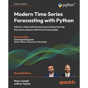 Modern Time Series Forecasting with Python - Second Edition: Industry-ready machine learning and deep learning time series analysis with PyTorch and p - Paperback