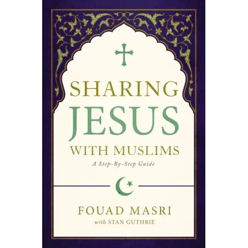 Sharing Jesus with Muslims: A Step-By-Step Guide - Paperback