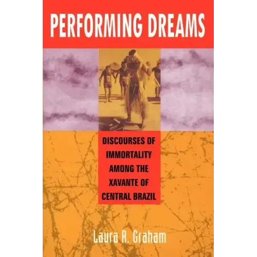 Performing Dreams: Discoveries of Immortality Among the Xavante of Central Brazil - Paperback