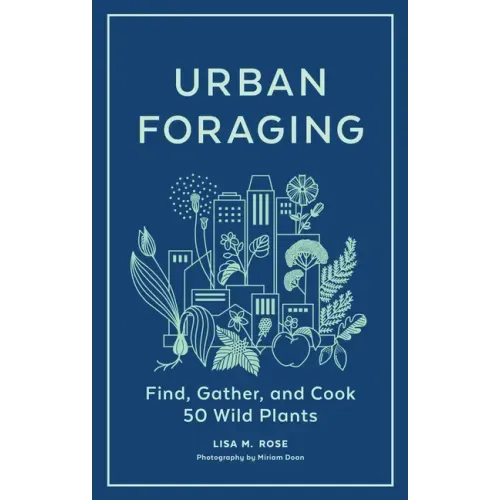 Urban Foraging: Find, Gather, and Cook 50 Wild Plants - Hardcover