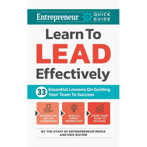 Learn to Lead Effectively: 33 Essential Lessons on Guiding Your Team to Success - Paperback