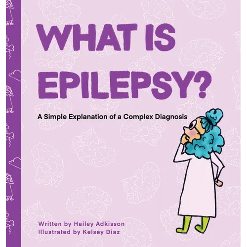 What is Epilepsy? A Simple Explanation of a Complex Diagnosis - Hardcover