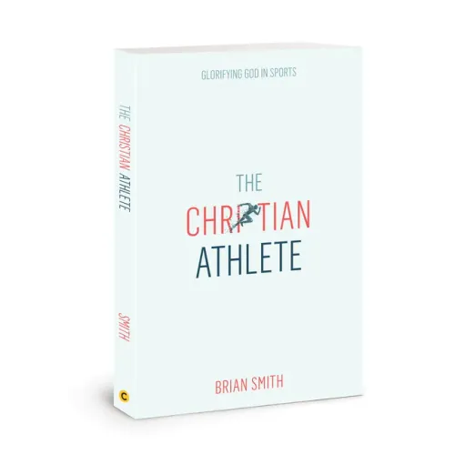 The Christian Athlete: Glorifying God in Sports - Paperback