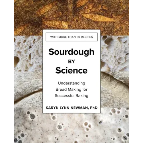 Sourdough by Science: Understanding Bread Making for Successful Baking - Hardcover