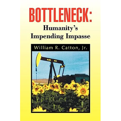 Bottleneck: Humanity's Impending Impasse - Paperback