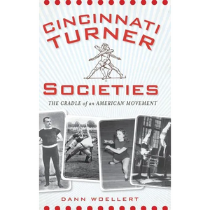 Cincinnati Turner Societies: The Cradle of an American Movement - Hardcover