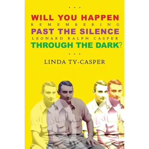 Will You Happen, Past the Silence, Through the Dark?: Remembering Leonard Ralph Casper - Paperback