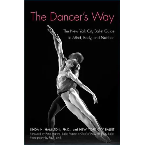 The Dancer's Way: The New York City Ballet Guide to Mind, Body, and Nutrition - Paperback