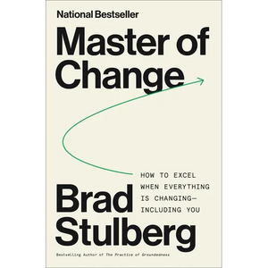 Master of Change: How to Excel When Everything Is Changing - Including You - Hardcover