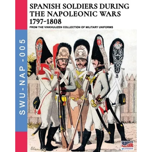 Spanish soldiers during the Napoleonic wars 1797-1808 - Paperback