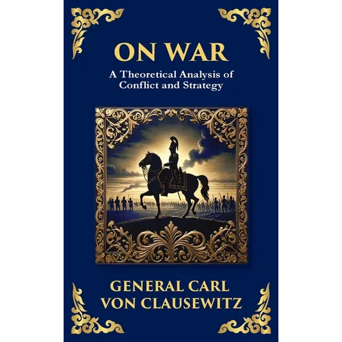 On War: The Timeless Guide to Strategy, Warfare, and Leadership (Deluxe Hardbound Edition) - Hardcover
