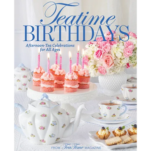 Teatime Birthdays: Afternoon Tea Celebrations for All Ages - Hardcover