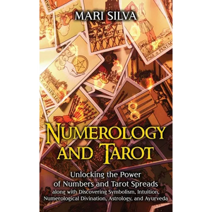 Numerology and Tarot: Unlocking the Power of Numbers and Tarot Spreads along with Discovering Symbolism, Intuition, Numerological Divination, Astrolog - Hardcover