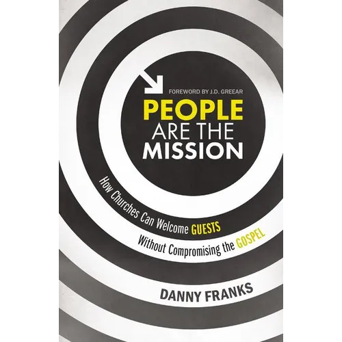 People Are the Mission: How Churches Can Welcome Guests Without Compromising the Gospel - Paperback