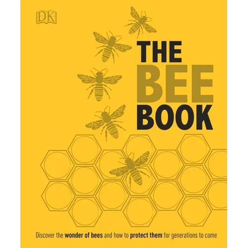 The Bee Book: Discover the Wonder of Bees and How to Protect Them for Generations to Come - Hardcover