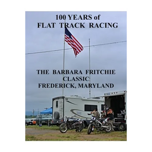 100 Years of Flat Track Racing: The Barbara Fritchie Classic Frederick Maryland - Paperback