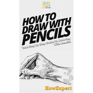 How To Draw With Pencils: Your Step By Step Guide To Drawing With Pencils - Hardcover