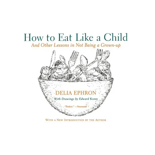 How to Eat Like a Child: And Other Lessons in Not Being a Grown-Up - Paperback