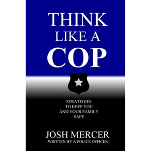 Think like a Cop: Strategies to Keep You and Your Family Safe - Paperback
