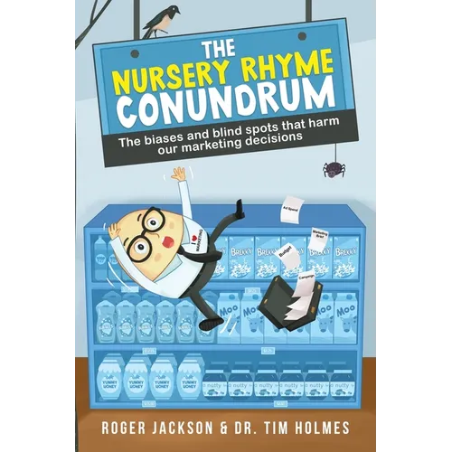 The Nursery Rhyme Conundrum: The biases and blind spots that harm our marketing decisions - Paperback