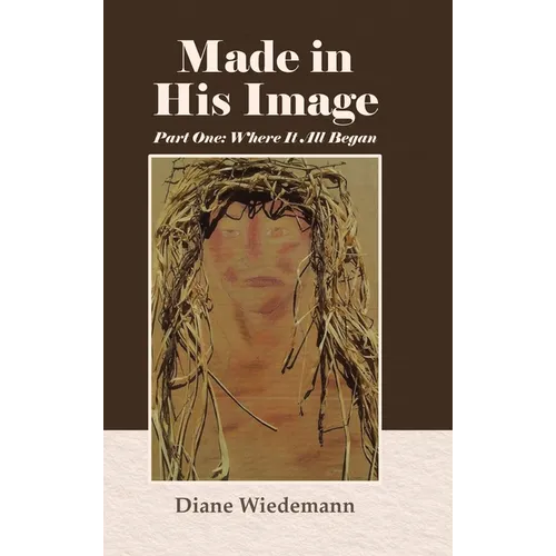 Made in His Image: Part One: Where It All Began - Hardcover