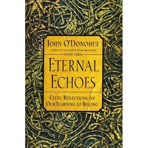 Eternal Echoes: Celtic Reflections on Our Yearning to Belong - Paperback