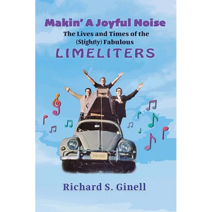 Makin' A Joyful Noise: The Lives and Times of the (Slightly) Fabulous Limeliters - Paperback
