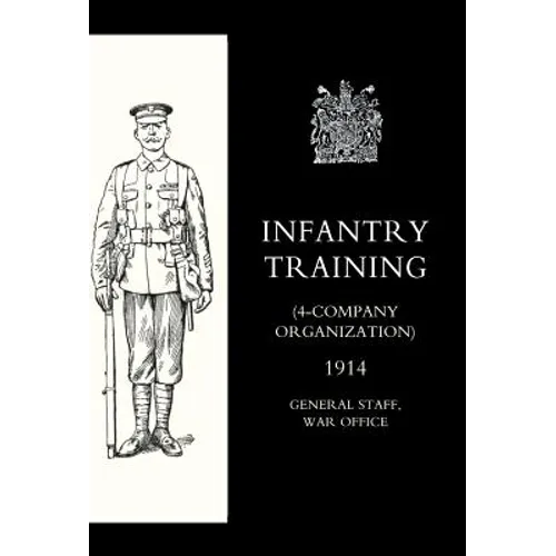 Infantry Training (4 - Company Organization) 1914 - Hardcover
