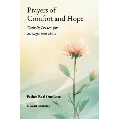 Prayers of Comfort and Hope: Catholic Prayers for Strength and Peace - Paperback