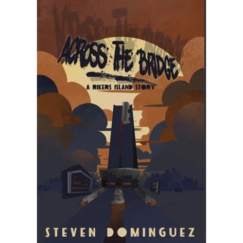 Across The Bridge a Rikers Island Story - Hardcover
