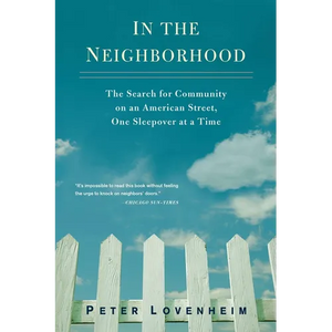 In the Neighborhood: The Search for Community on an American Street, One Sleepover at a Time - Paperback