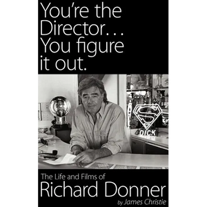 You're the Director...You Figure It Out. the Life and Films of Richard Donner - Hardcover