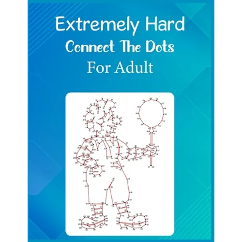 Extremely Hard Connect The Dots For Adult: Ultimate Dot to Dot Extreme Puzzle Challenge - Paperback