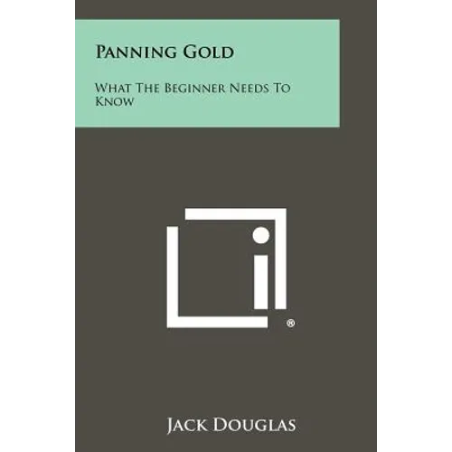 Panning Gold: What The Beginner Needs To Know - Paperback