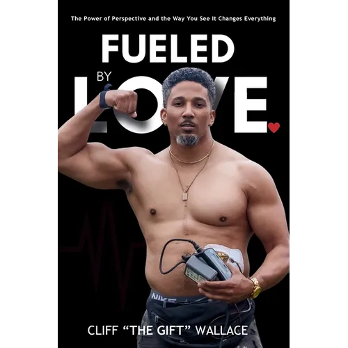 Fueled By Love: The Power of Perspective and the Way you See It Changes Everything - Paperback