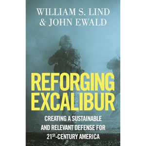 Reforging Excalibur: Creating a Sustainable and Relevant Defense for 21st-Century America - Paperback