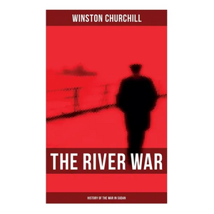 The River War (History of the War in Sudan): Historical & Autobiographical Account of the Reconquest of Sudan - Paperback